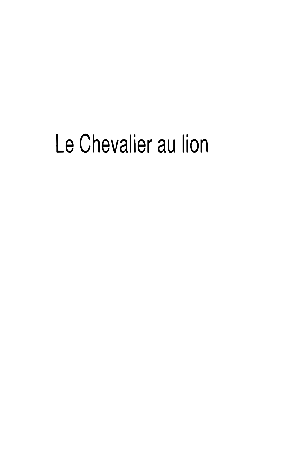 Prévisualisation du document CHEVALIER AU LION (Le)  Chrétien de Troyes - résumé de l'oeuvre