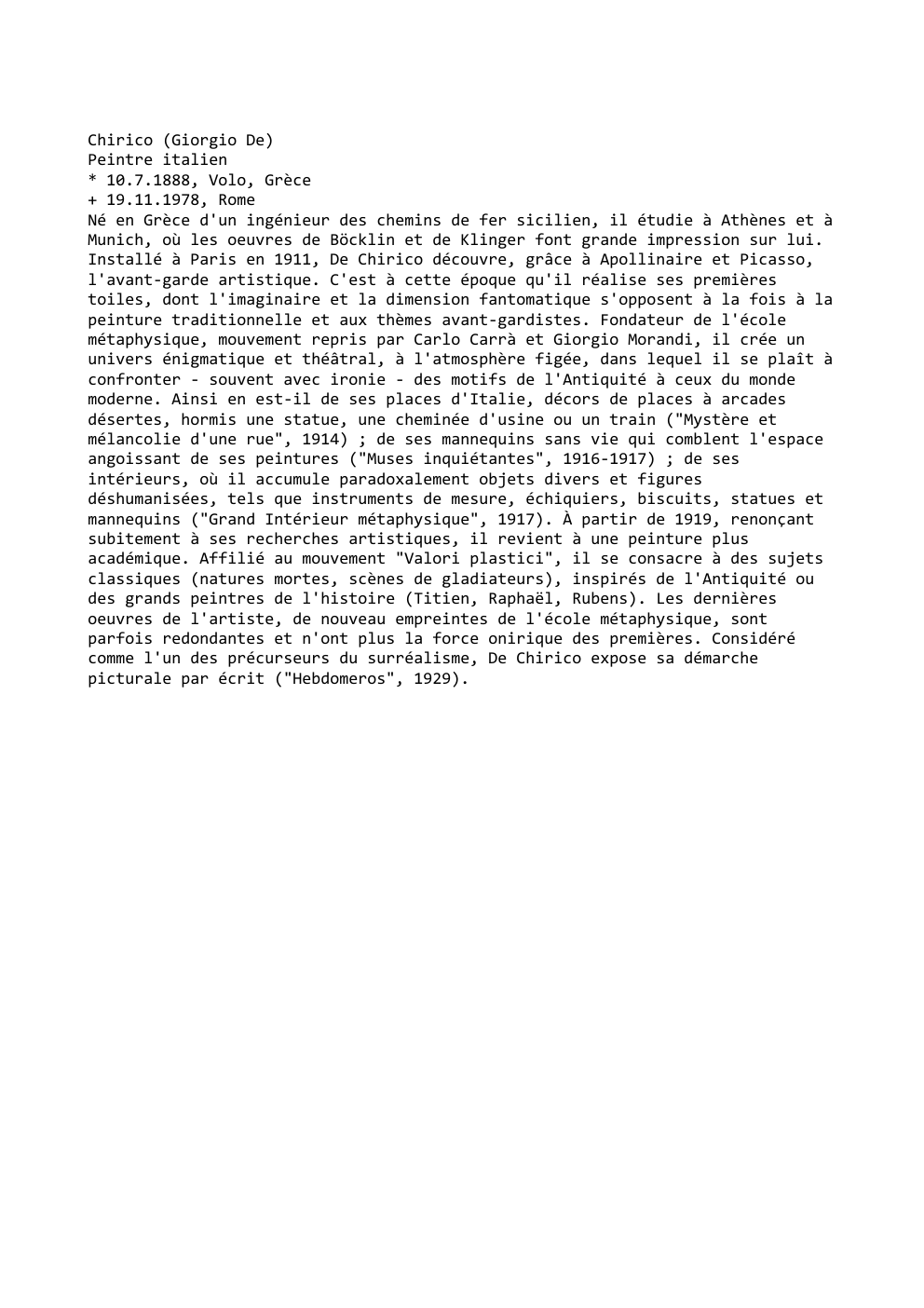 Prévisualisation du document Chirico (Giorgio De)
Peintre italien
* 10.7.1888, Volo, Grèce
+ 19.11.1978, Rome
Né en Grèce d'un ingénieur des chemins de...