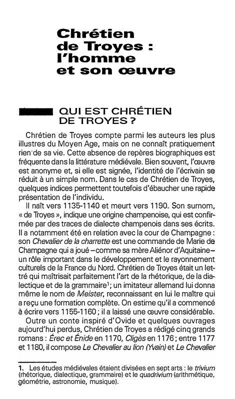 Prévisualisation du document Chrétien
de Troyes:
l'homme
et son c:euvre
QUI EST CHRÉTIEN
DE TROVES?
Chrétien de Troyes compte parmi les auteurs les...