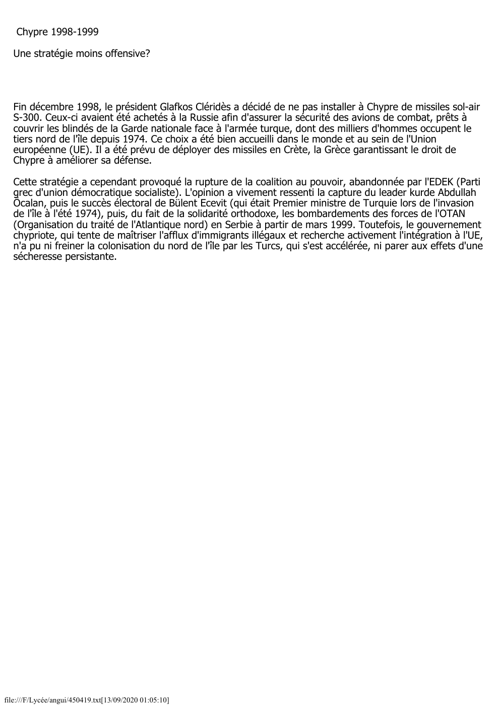 Prévisualisation du document Chypre 1998-1999
Une stratégie moins offensive?

Fin décembre 1998, le président Glafkos Cléridès a décidé de ne pas installer à...