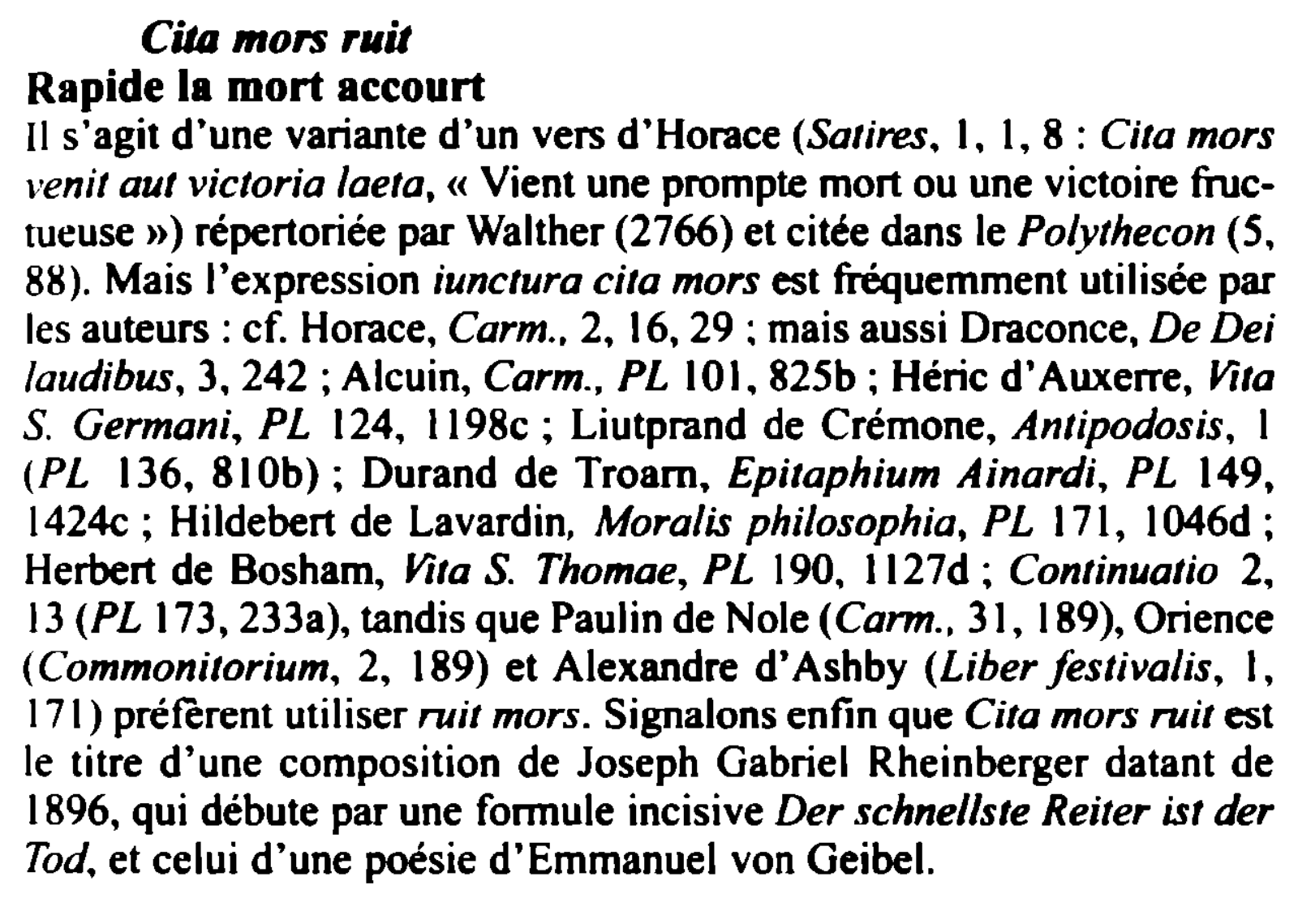 Prévisualisation du document Cita mors rait
Rapide la mort accourt
Il s'agit d'une variante d'un vers d'Horace (Satires. 1. 1, 8: Cita mors...