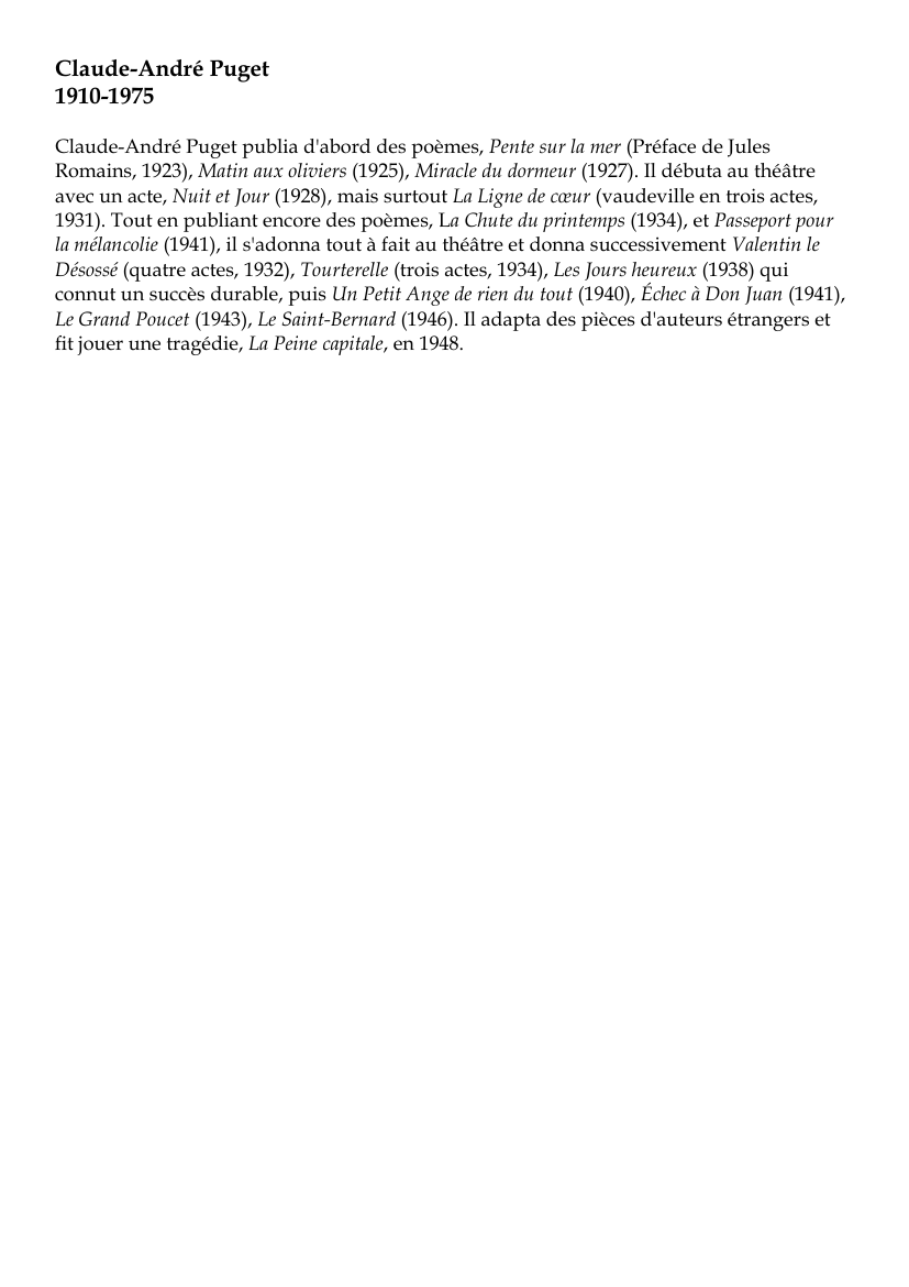 Prévisualisation du document Claude-André Puget1910-1975Claude-André Puget publia d'abord des poèmes, Pente sur la mer (Préface de JulesRomains, 1923), Matin aux oliviers (1925), Miracle du dormeur (1927).