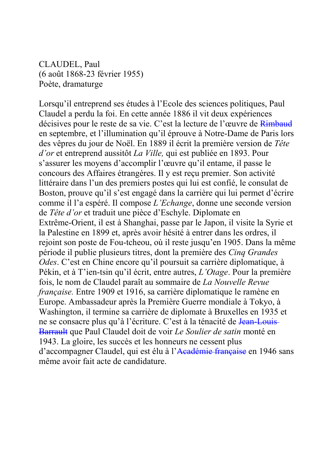 Prévisualisation du document CLAUDEL, Paul (6 août 1868-23 février 1955) Poète, dramaturge  Lorsqu'il entreprend ses études à l'Ecole des sciences politiques, Paul Claudel a perdu la foi.