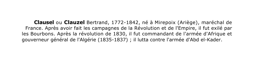 Prévisualisation du document Clausel o u Clauzel Bertrand, 1772-1842, né à Mirepoix (Ariège), maréchal de
France.