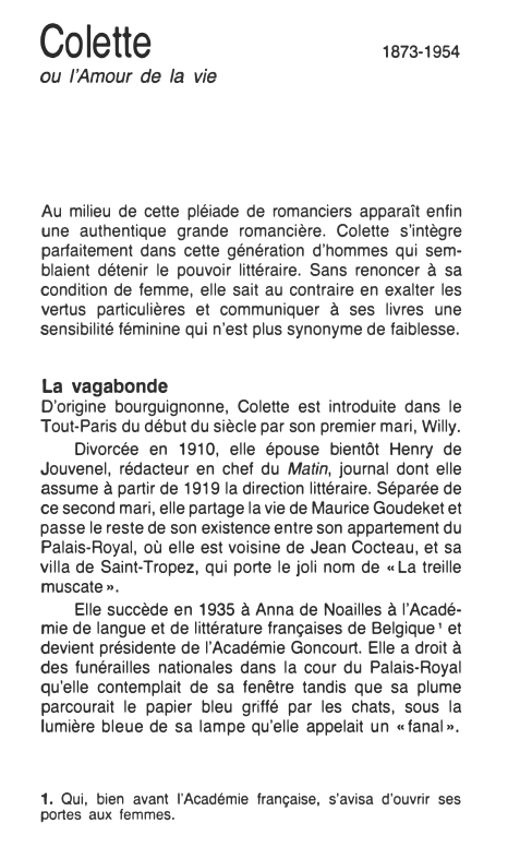 Prévisualisation du document Colette

1873-1954

ou l'Amour de la vie

Au milieu de cette pléiade de romanciers apparaît enfin
une authentique grande romancière....