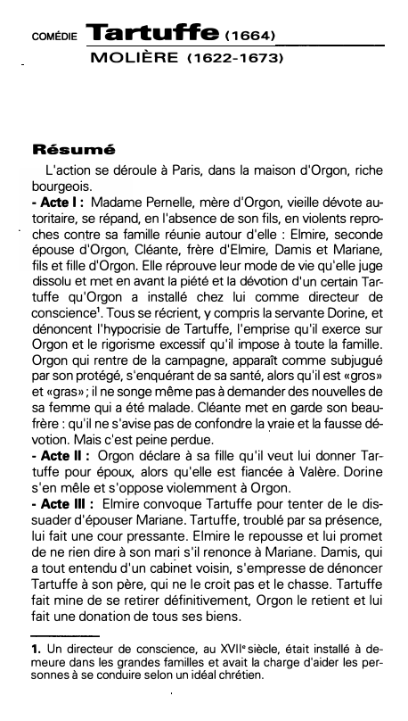 Prévisualisation du document coMÉDIE

Tartuffe 
MOLIÈRE (1622-1673)

Résumé
L'action se déroule à Paris, dans la maison d'Orgon, riche
bourgeois.
- Acte 1 :...