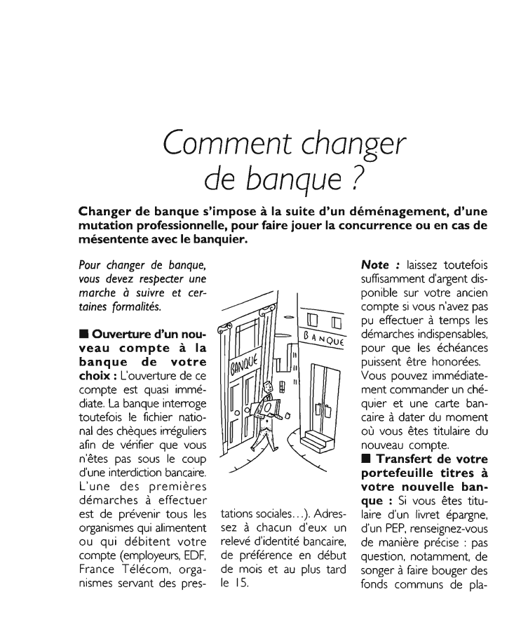 Prévisualisation du document Comment changerde banqueChanger de banque s'impose à la suite d'un déménagement, d'unemutation professionnelle, pour faire jouer la concurrence ou en cas demésentente avec le banquier.