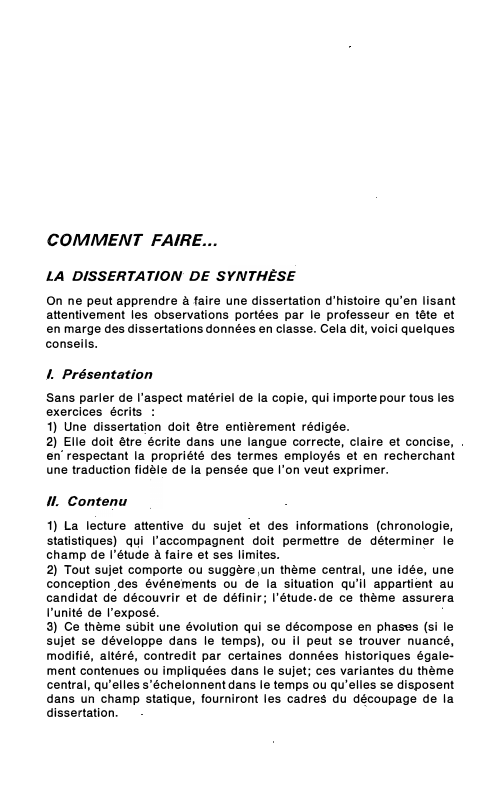 Prévisualisation du document COMMENT FAIRE...
LA DISSERTATION DE SYNTHÈSE
On ne peut apprendre à .faire une dissertation d'histoire qu'en lisant
attentivement les observations...