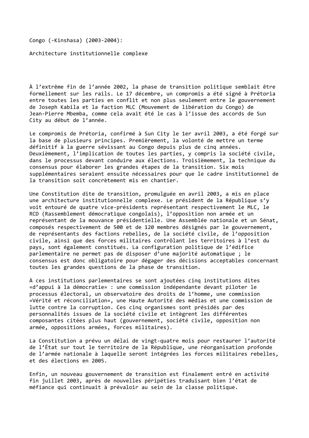 Prévisualisation du document Congo (-Kinshasa) (2003-2004):
Architecture institutionnelle complexe

À l’extrême fin de l’année 2002, la phase de transition politique semblait être
formellement...