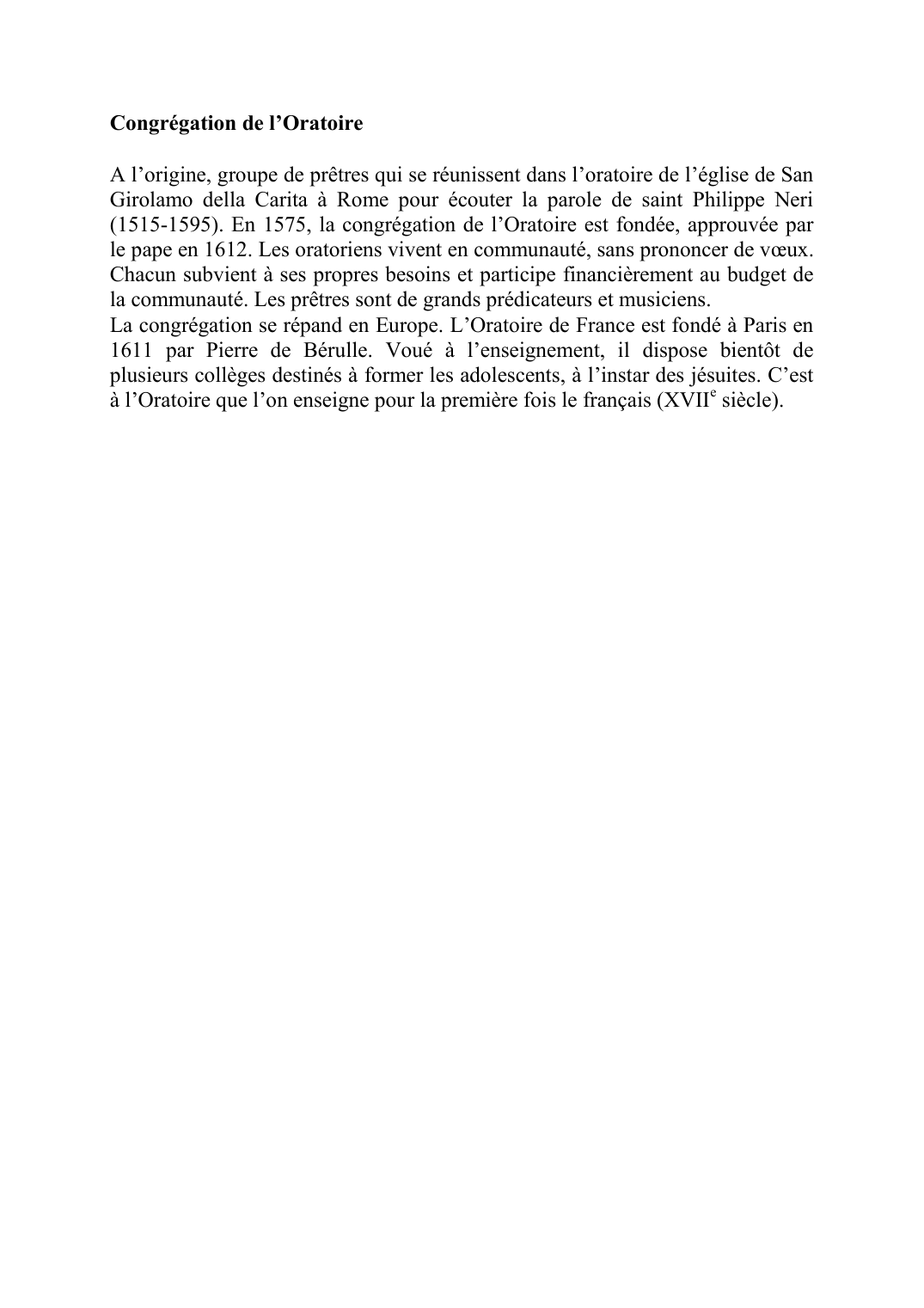 Prévisualisation du document Congrégation de l'OratoireA l'origine, groupe de prêtres qui se réunissent dans l'oratoire de l'église de San Girolamo della Carita à Rome pour écouter la parole de saint Philippe Neri (1515-1595).