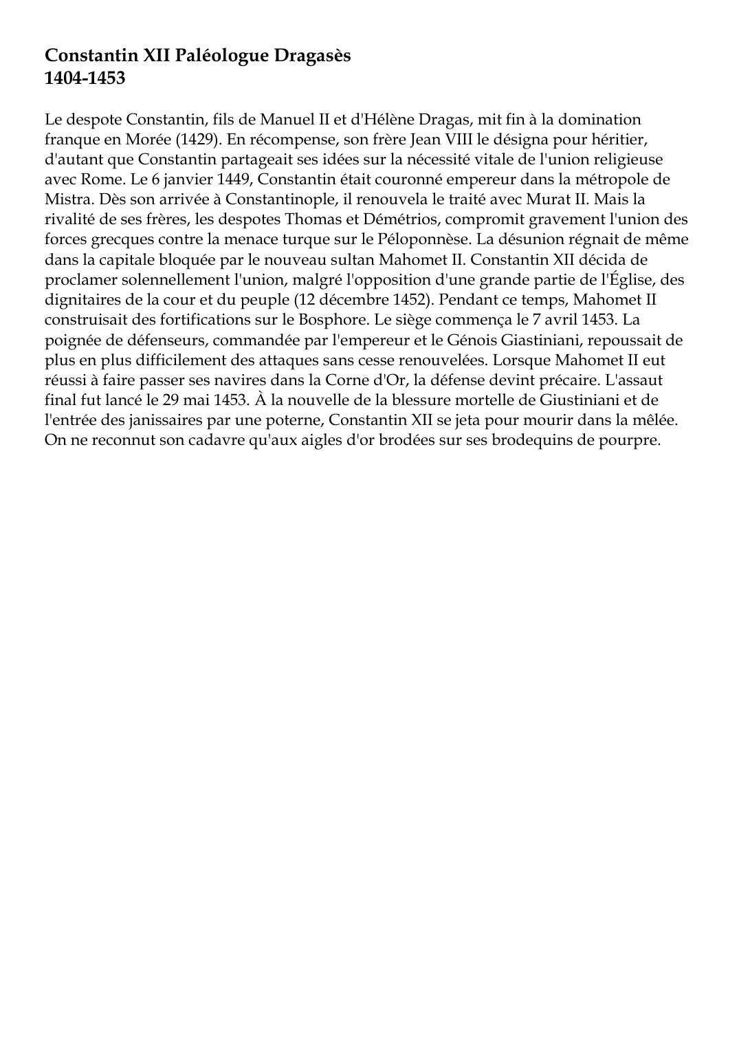 Prévisualisation du document Constantin XII Paléologue Dragasès1404-1453Le despote Constantin, fils de Manuel II et d'Hélène Dragas, mit fin à la dominationfranque en Morée (1429).
