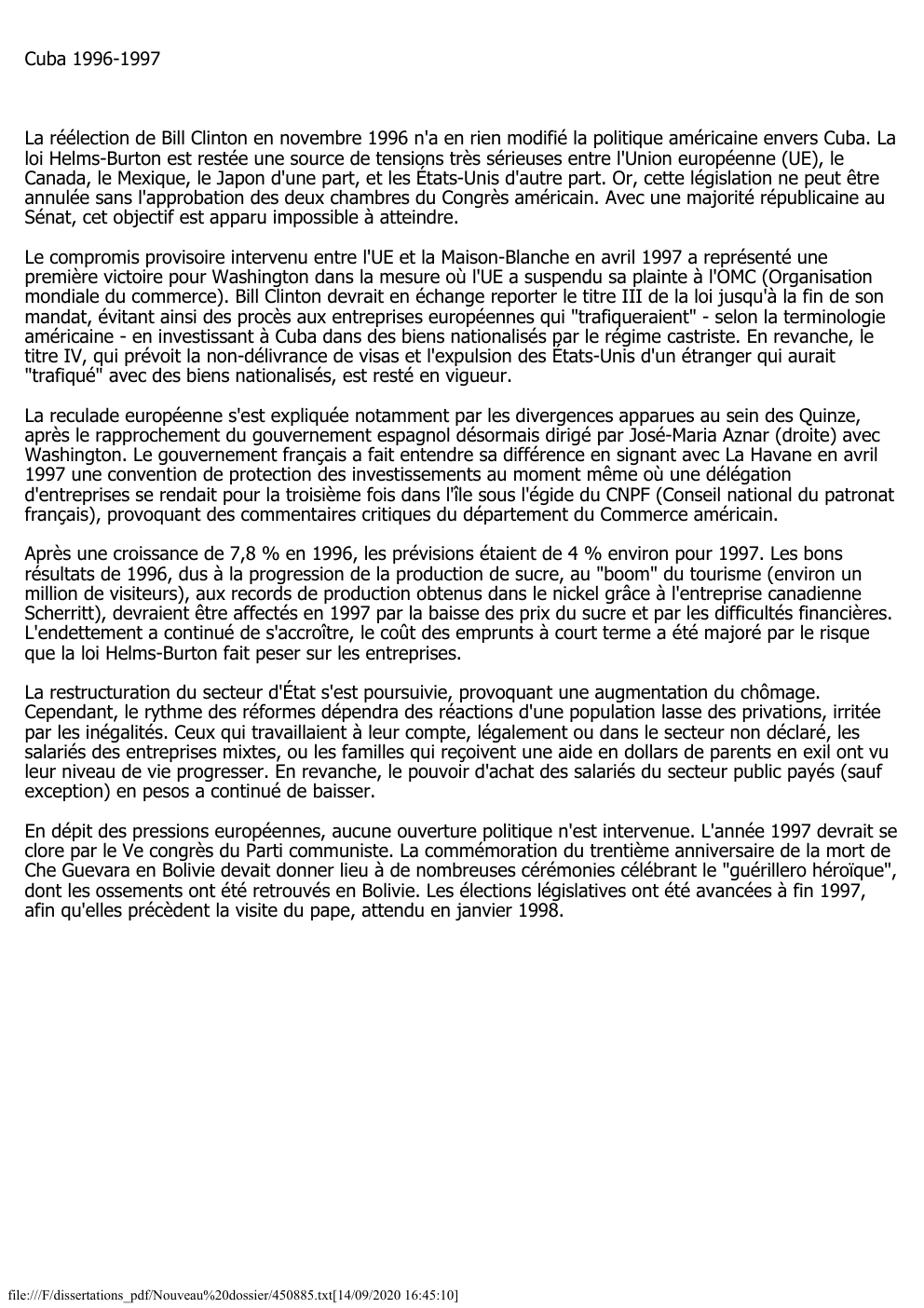 Prévisualisation du document Cuba 1996-1997

La réélection de Bill Clinton en novembre 1996 n'a en rien modifié la politique américaine envers Cuba. La...