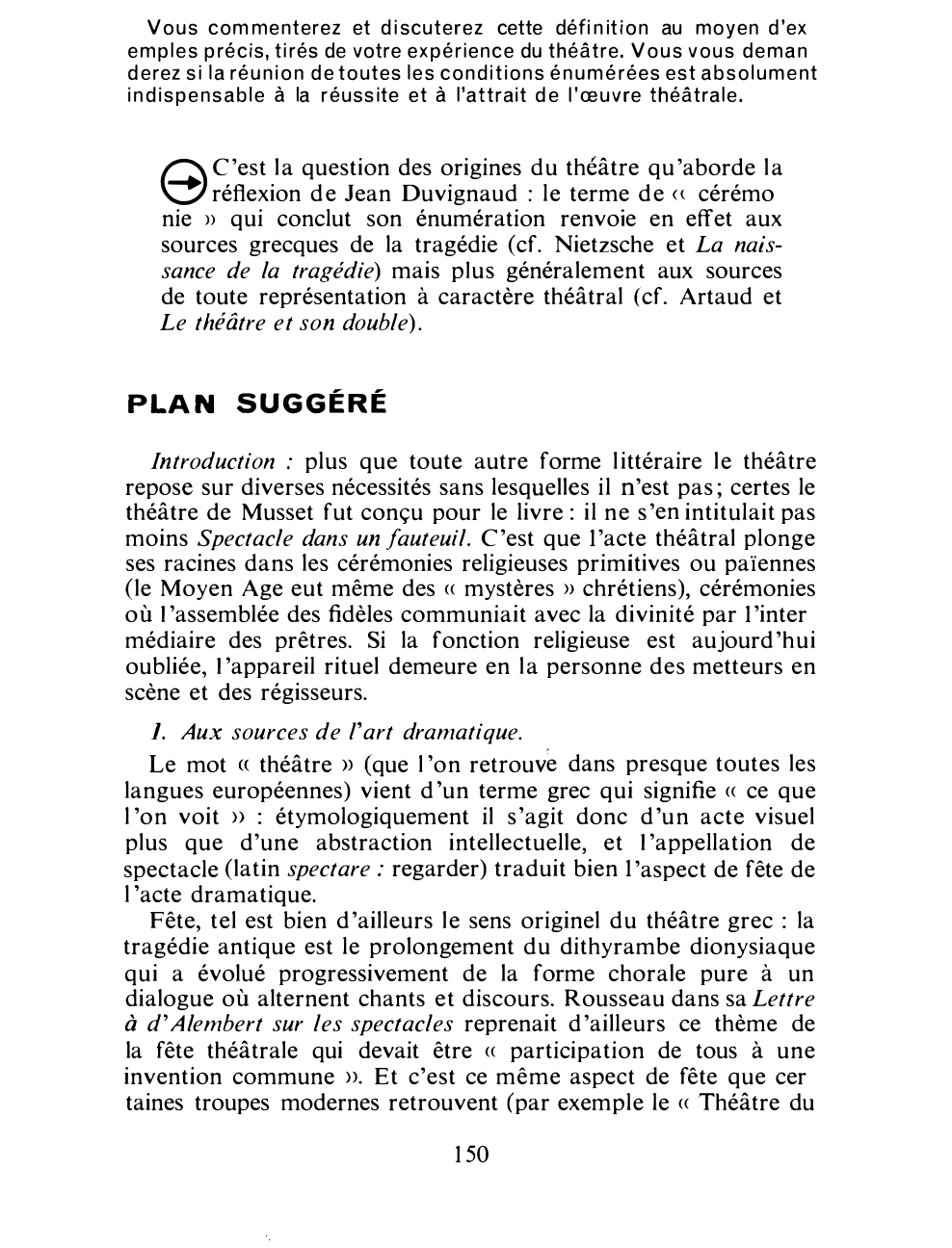 Prévisualisation du document Dans Spectacle et société, Jean Duvignaud parle ainsi de l'« acte dramatique » :  « Création multiple, il résulte de la volonté d'un dramaturge, des efforts de style d'un metteur en scène, du jeu des comédiens, de l'appareil d'un régisseur et de la complicité du public. Avant tout il est une cérémonie ».