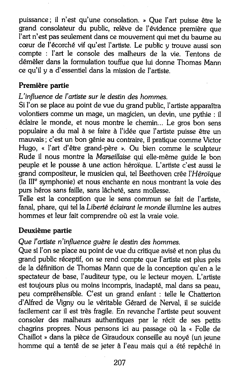 Prévisualisation du document Dans un article intitulé « L'Artiste et la Société », l'écrivain allemand Thomas Mann (1875-1955) affirmait : « L'artiste est le dernier à se faire des illusions au sujet de son influence sur le destin des hommes. Dédaigneux du mauvais, il n'a jamais pu arrêter le triomphe du mal. Soucieux de donner un sens, il n'a jamais pu empêcher les sanglants non-sens. L'art ne constitue pas une puissance, il n'est qu'une consolation. »  Dans le domaine particulier de la littérature, et en songean