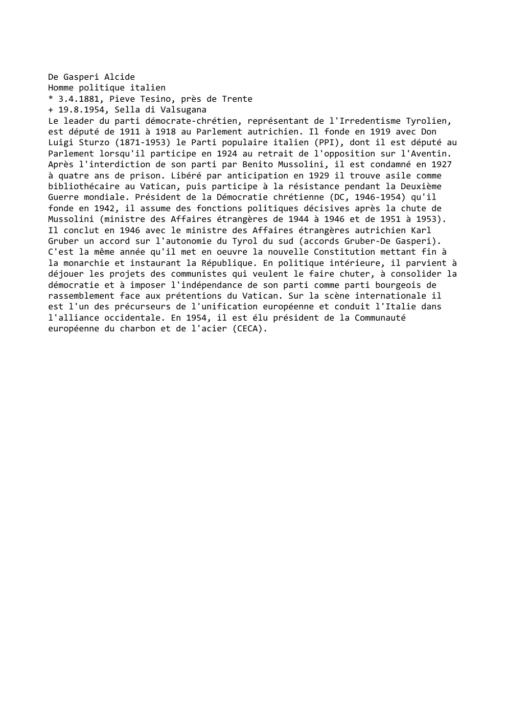 Prévisualisation du document De Gasperi Alcide
Homme politique italien
* 3.4.1881, Pieve Tesino, près de Trente
+ 19.8.1954, Sella di Valsugana
Le leader...
