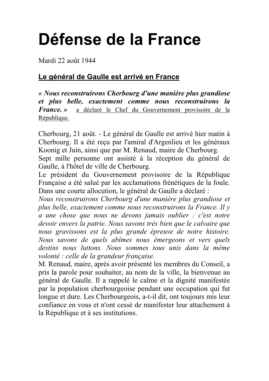Prévisualisation du document Défense de la France Mardi 22 août 1944Le général de Gaulle est arrivé en France« Nous reconstruirons Cherbourg d'une manière plus grandiose et plus belle, exactement comme nous reconstruirons la France.