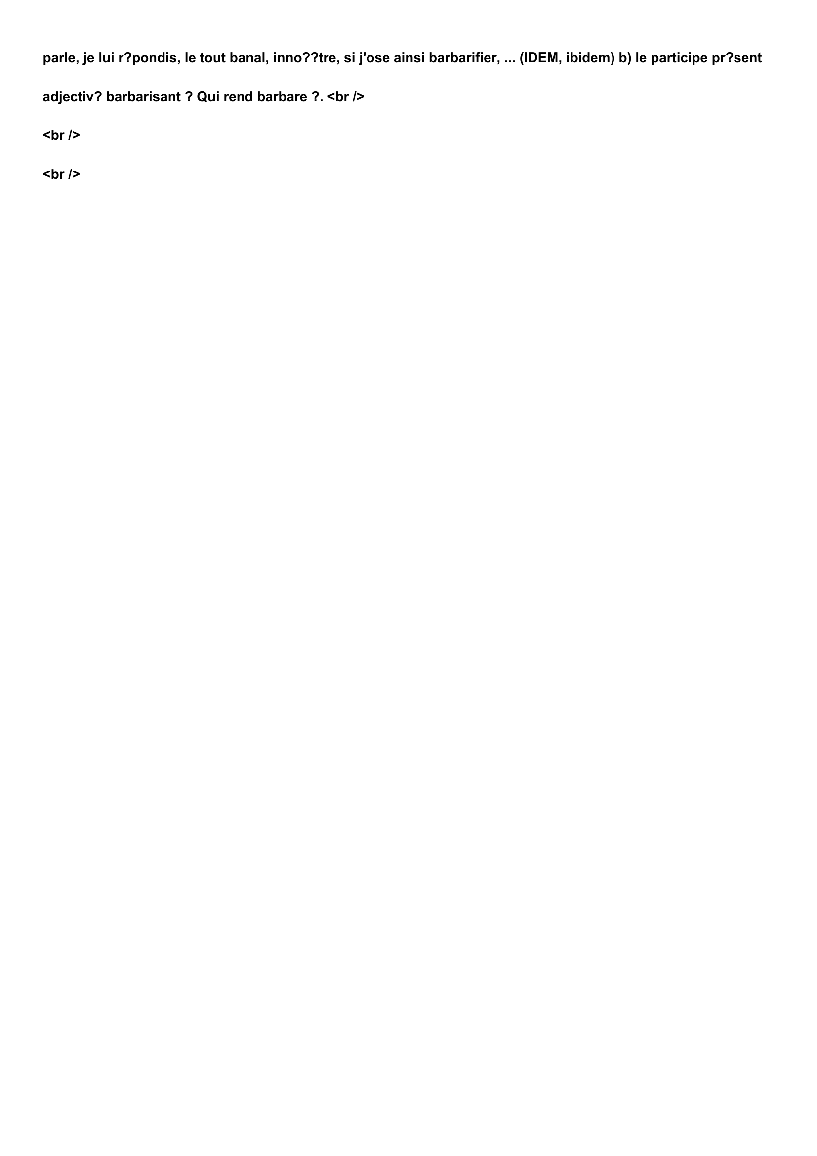 Prévisualisation du document Définition et usage du mot:
BARBARISER, verbe transitif.