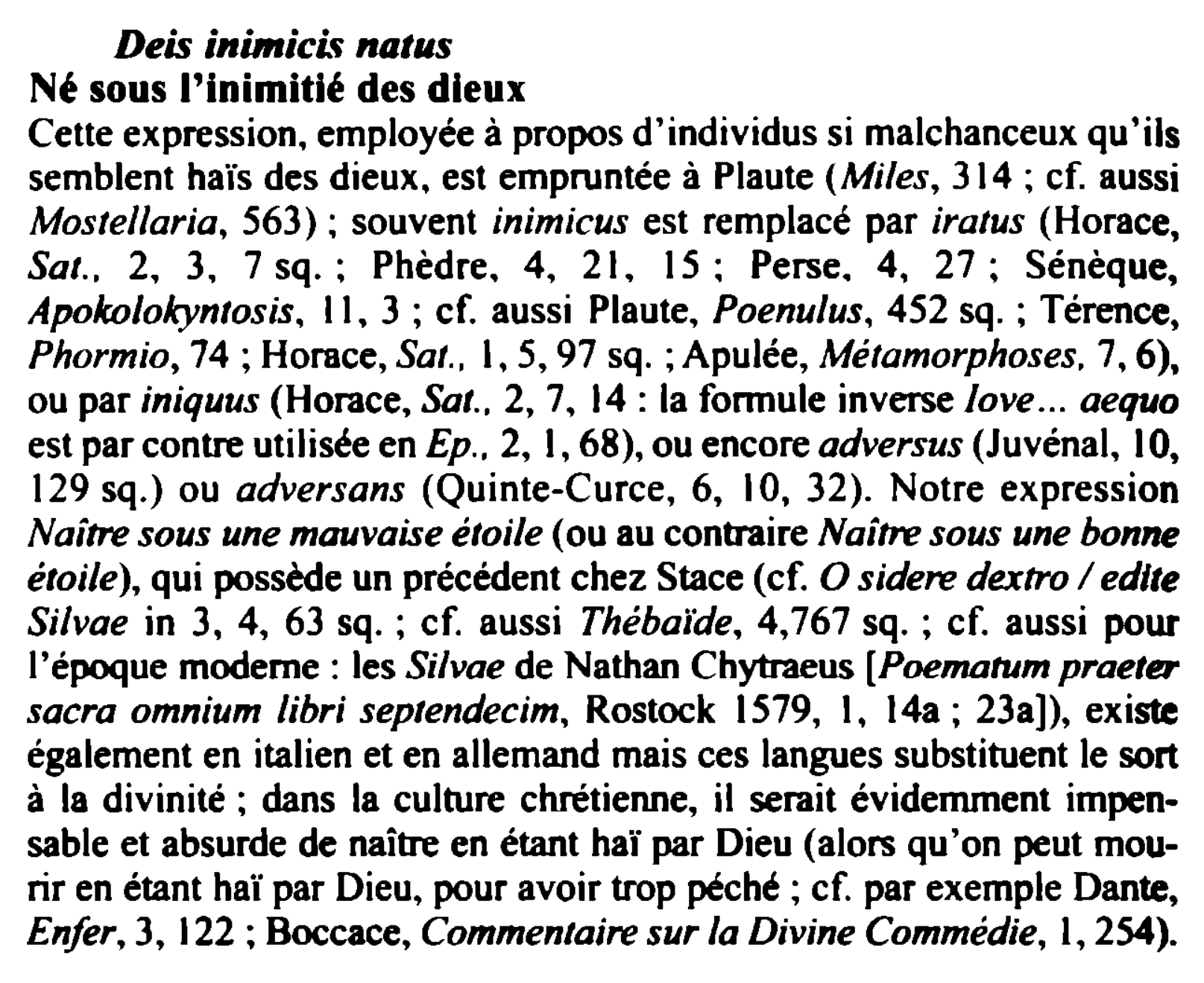 Prévisualisation du document Deis inimici, natus
Né sous l'inimitié des dieux
Cette expression, employée à propos d'individus si malchanceux qu'ils
semblent haïs des...