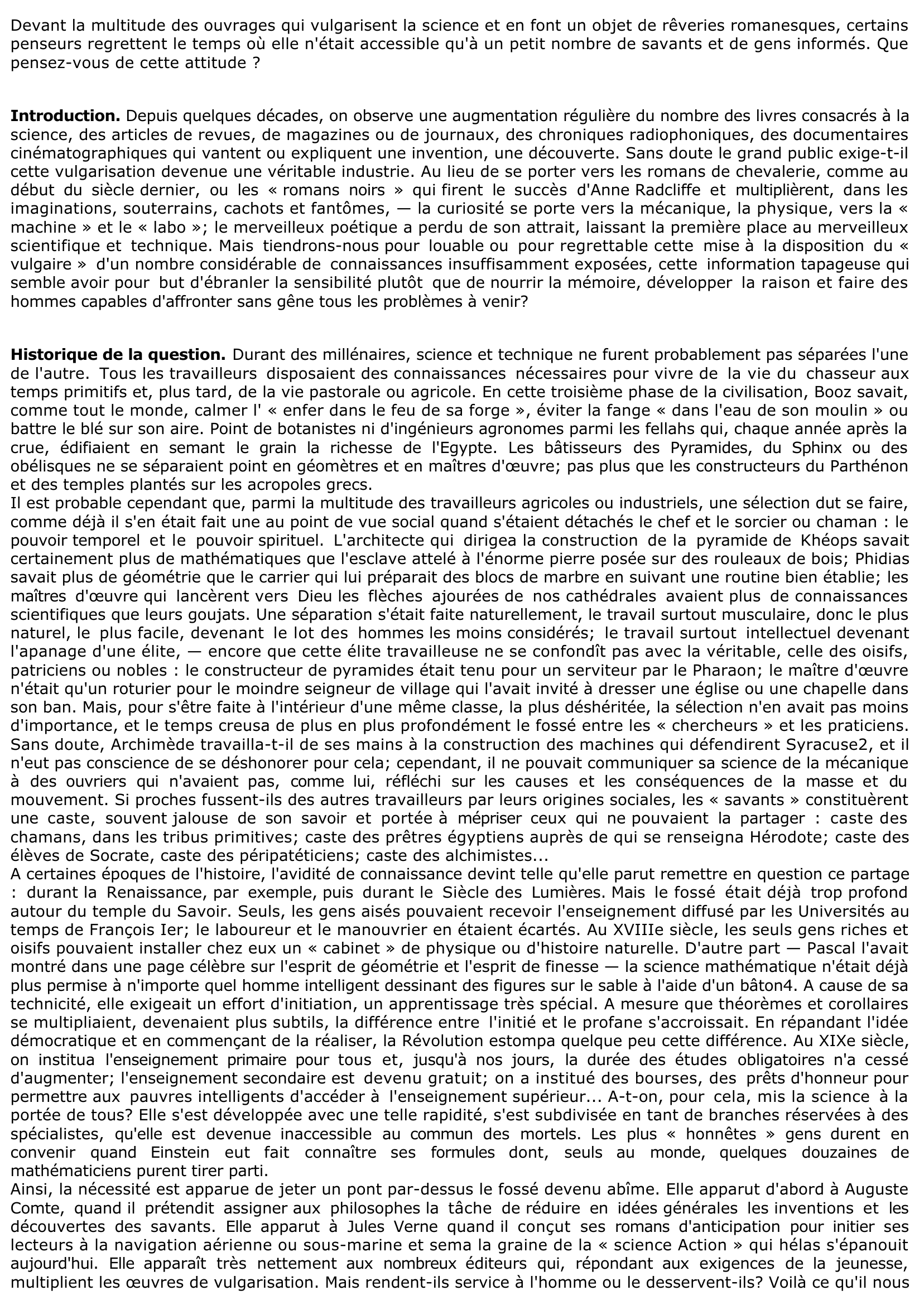 Prévisualisation du document Devant la multitude des ouvrages qui vulgarisent la science et en font un objet de rêveries romanesques, certains penseurs regrettent le temps où elle n'était accessible qu'à un petit nombre de savants et de gens informés. Que pensez-vous de cette attitu