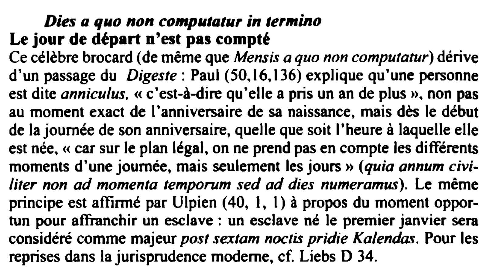 Prévisualisation du document Dies a q110 non computatur in termina
Le jour de départ n'est pas compté
Ce célèbre brocard (de même que...