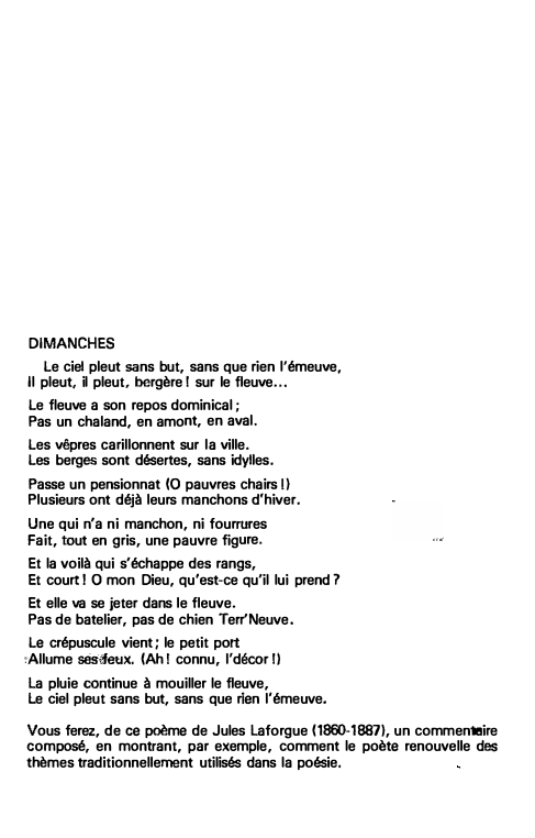 Prévisualisation du document DIMANCHES
Le ciel pleut sans but, sans que rien l'émeuve,
Il pleut, il pleut, bergère I sur le fleuve..•
Le...