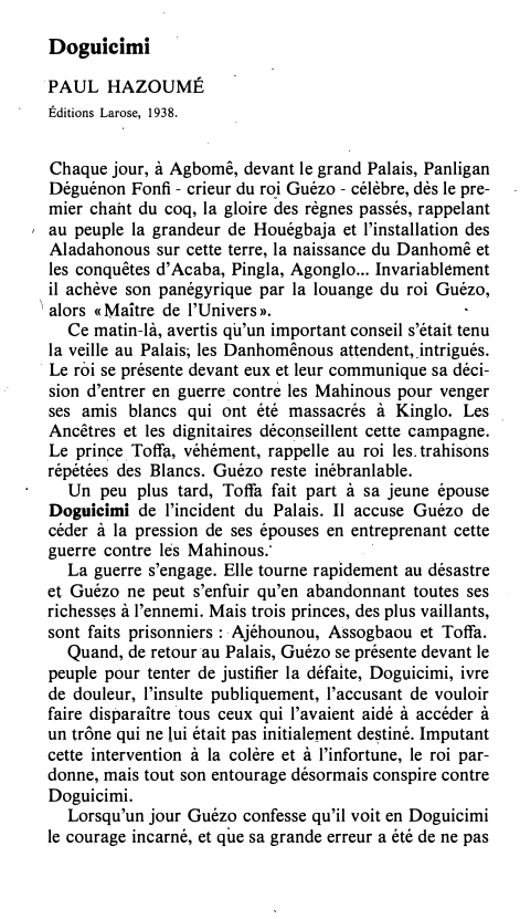 Prévisualisation du document Doguicimi
PAU L HAZOUMÉ
Éditions Larose, 1938.

'>

Chaque jour, à Agbomê, devant le grand Palais, P...