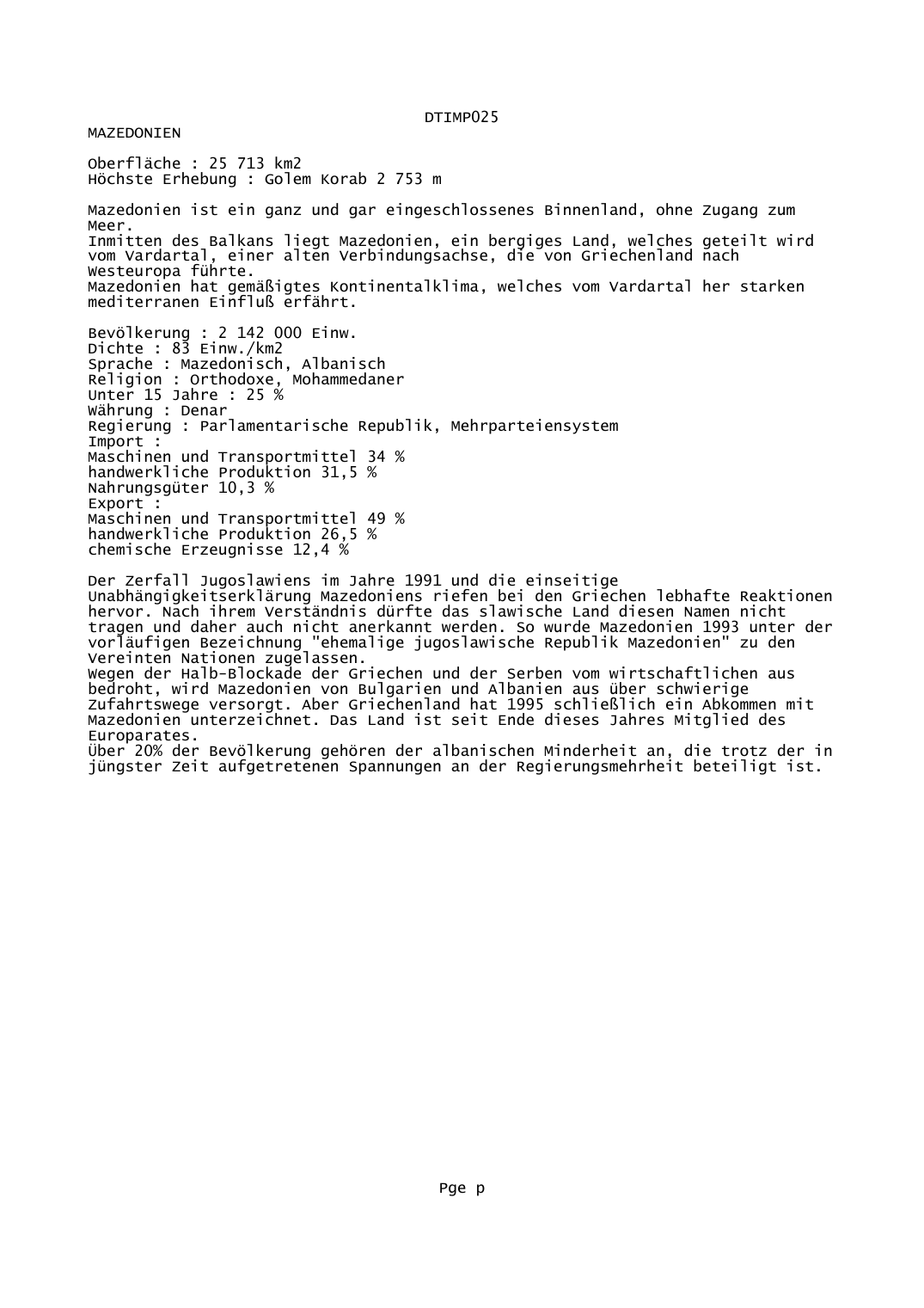 Prévisualisation du document DTIMP025MAZEDONIENOberfläche : 25 713 km2Höchste Erhebung : Golem Korab 2 753 mMazedonien ist ein ganz und gar eingeschlossenes Binnenland, ohneMeer.