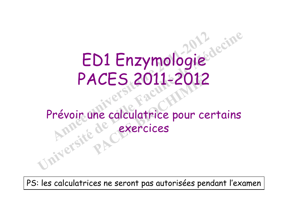 Prévisualisation du document ED1 EnzymologiePACES 2011-2012Prévoir une calculatrice pour certainsexercicesPS: les calculatrices ne