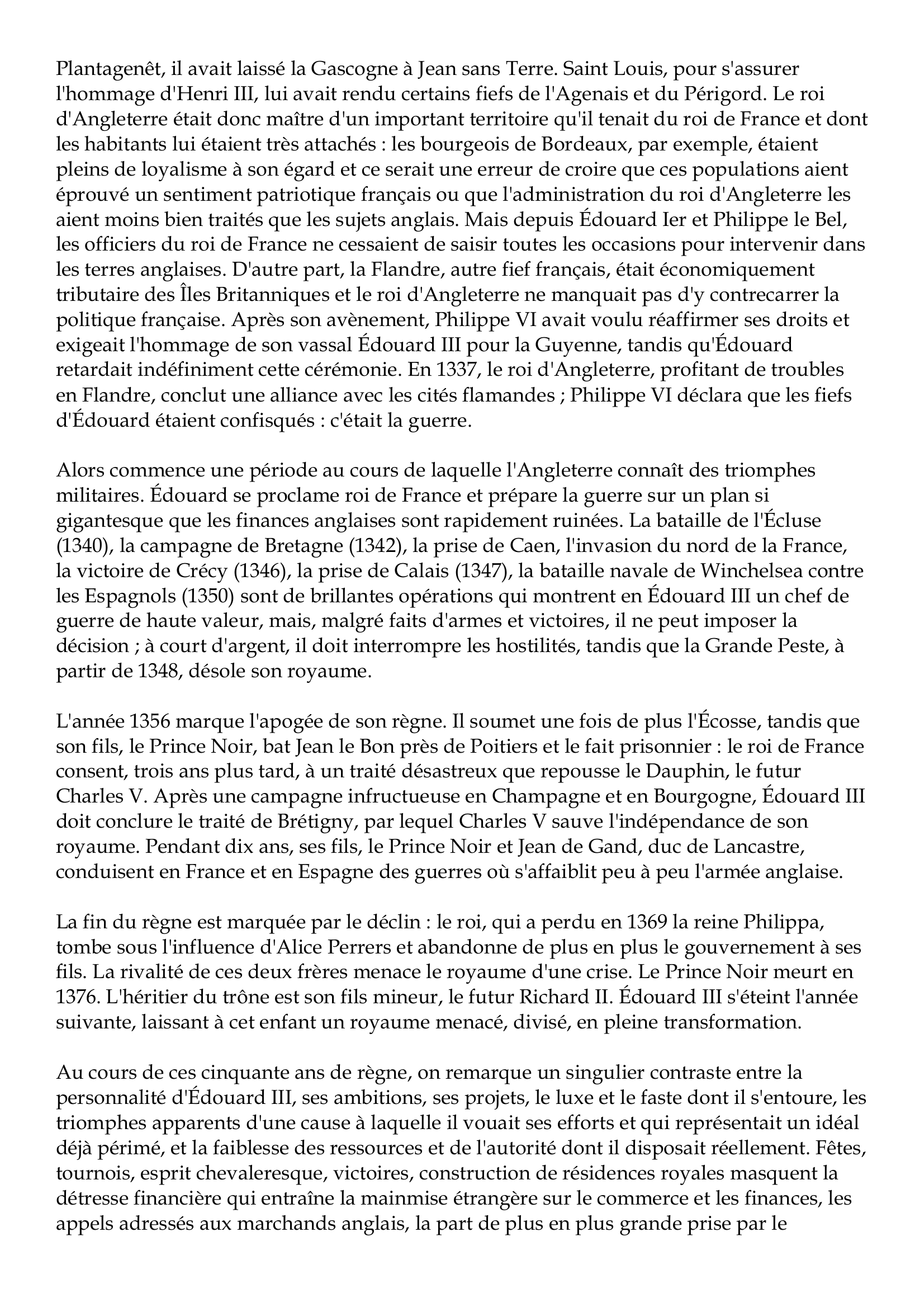 Prévisualisation du document Édouard III
1312-1377
En 1327, Édouard II, prince sans énergie ni habileté, en lutte perpétuelle avec les grands et
le Parlement, fut contraint d'abdiquer en faveur de son fils, Édouard III.