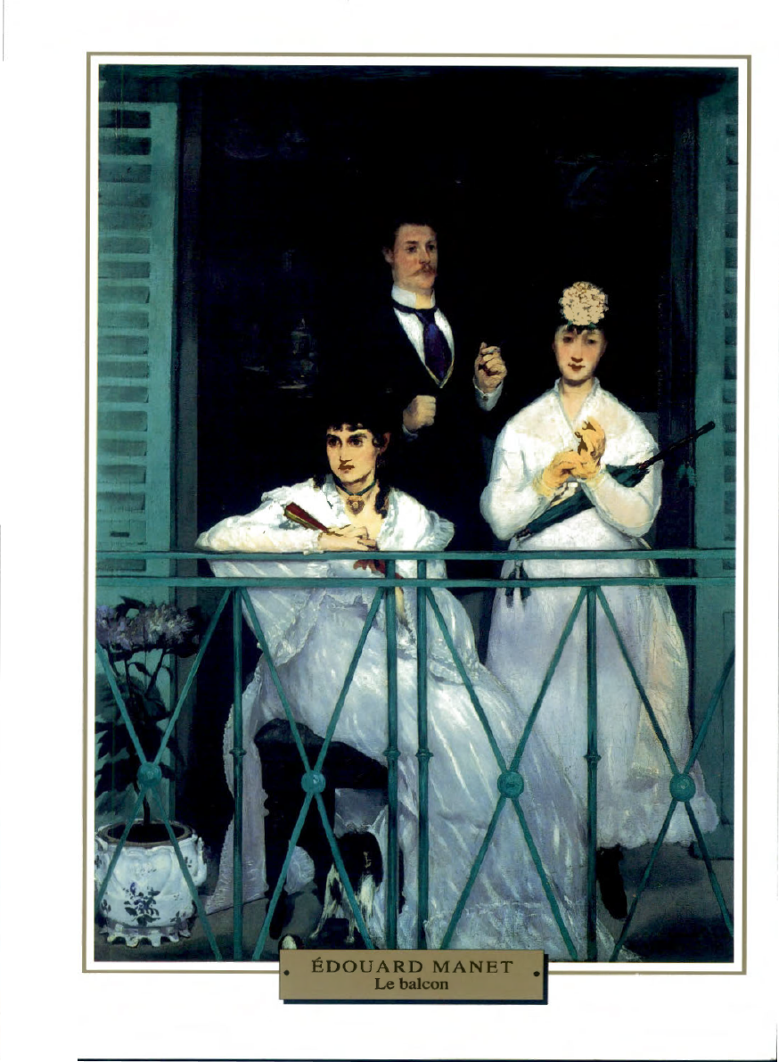 Prévisualisation du document ,,,.

Edouard MANET
LE BALCON

Berthe Morisot, amoureuse de Manet, lui sert de modèle ... mais c'est
le frère du...