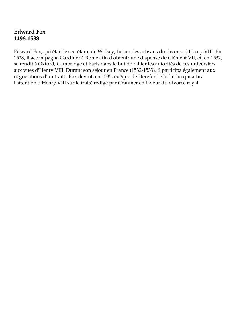 Prévisualisation du document Edward Fox1496-1538Edward Fox, qui était le secrétaire de Wolsey, fut un des artisans du divorce d'Henry VIII.