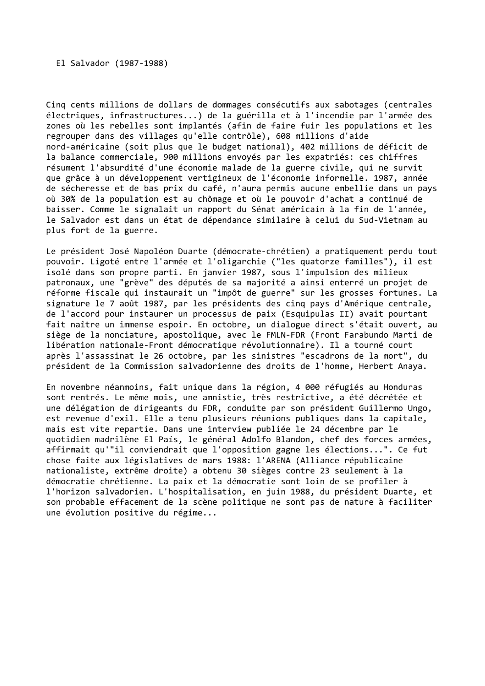 Prévisualisation du document El Salvador (1987-1988)

Cinq cents millions de dollars de dommages consécutifs aux sabotages (centrales
électriques, infrastructures...) de la guérilla et...