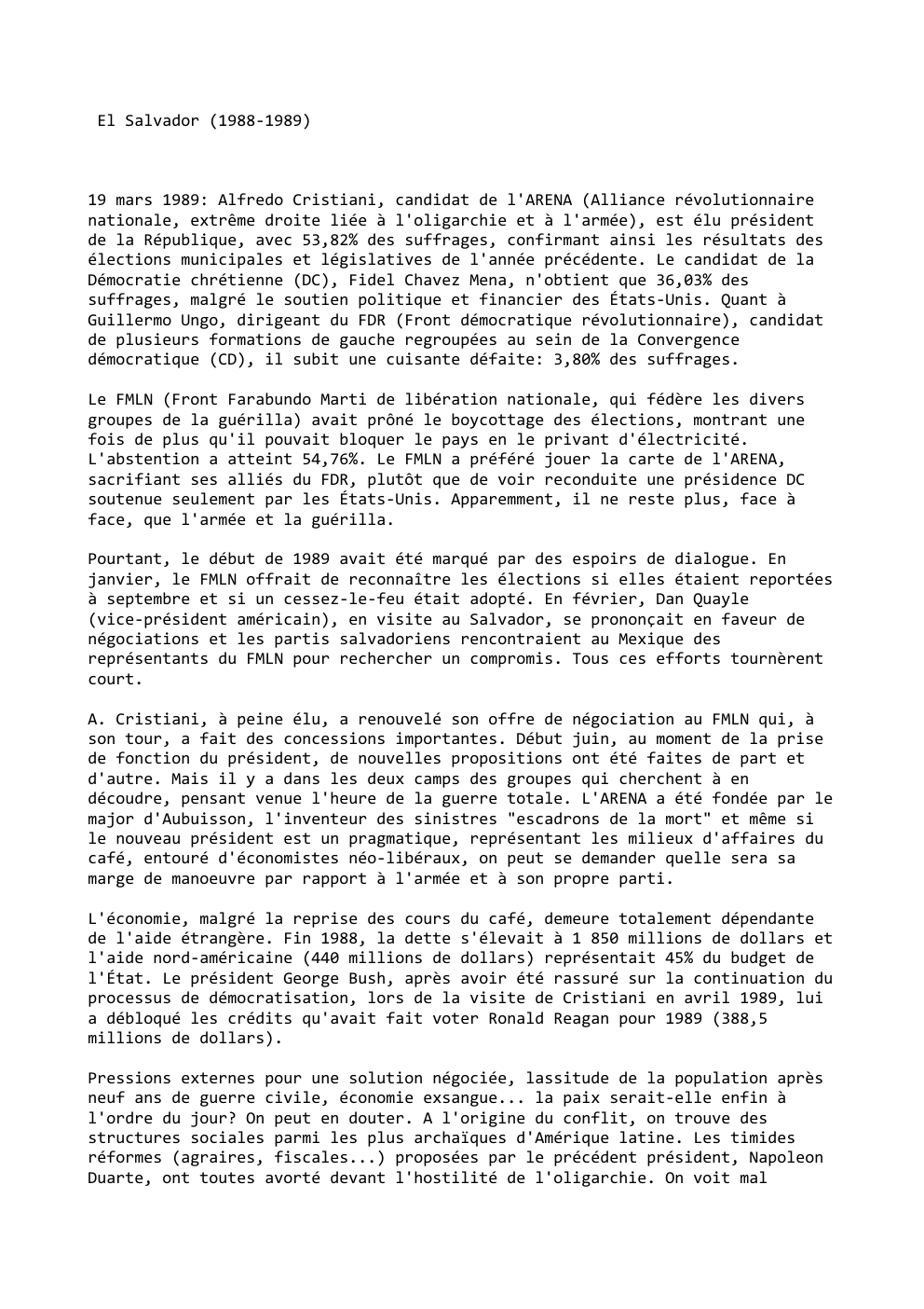 Prévisualisation du document El Salvador (1988-1989)

19 mars 1989: Alfredo Cristiani, candidat de l'ARENA (Alliance révolutionnaire
nationale, extrême droite liée à l'oligarchie et...