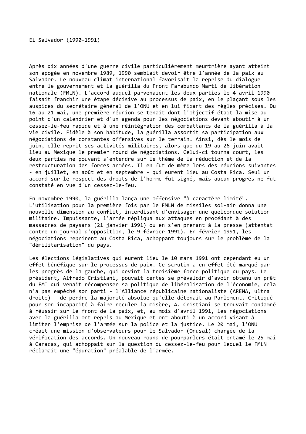 Prévisualisation du document El Salvador (1990-1991)

Après dix années d'une guerre civile particulièrement meurtrière ayant atteint
son apogée en novembre 1989, 1990 semblait...