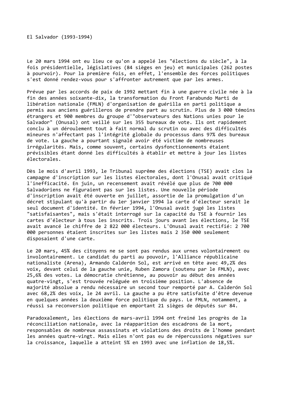 Prévisualisation du document El Salvador (1993-1994)

Le 20 mars 1994 ont eu lieu ce qu'on a appelé les "élections du siècle", à la...