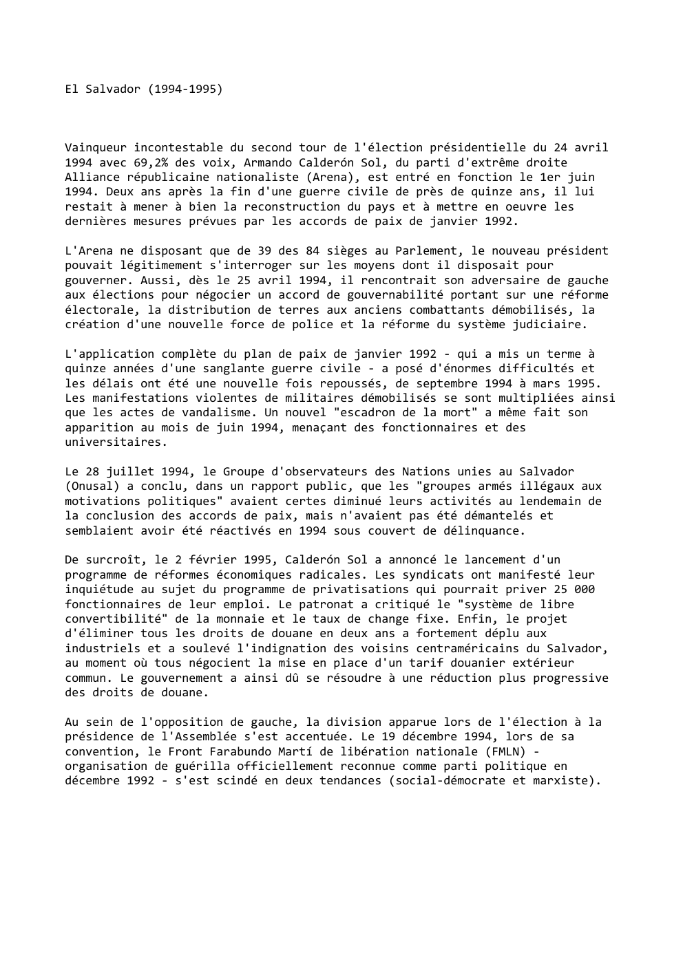 Prévisualisation du document El Salvador (1994-1995)

Vainqueur incontestable du second tour de l'élection présidentielle du 24 avril
1994 avec 69,2% des voix, Armando...