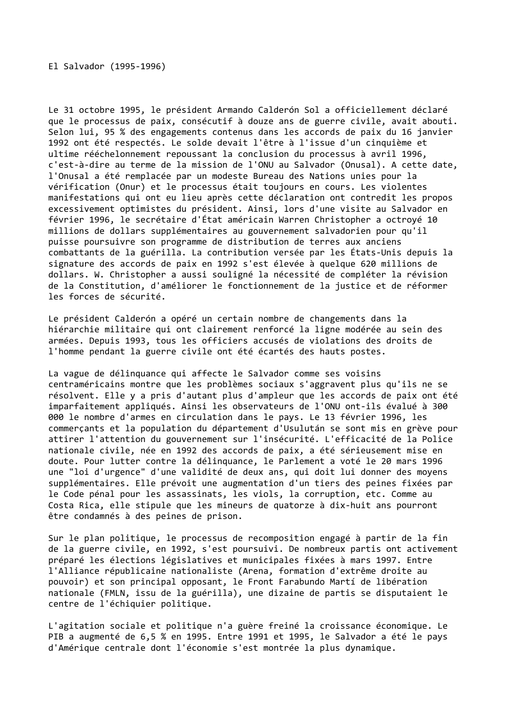 Prévisualisation du document El Salvador (1995-1996)

Le 31 octobre 1995, le président Armando Calderón Sol a officiellement déclaré
que le processus de paix,...