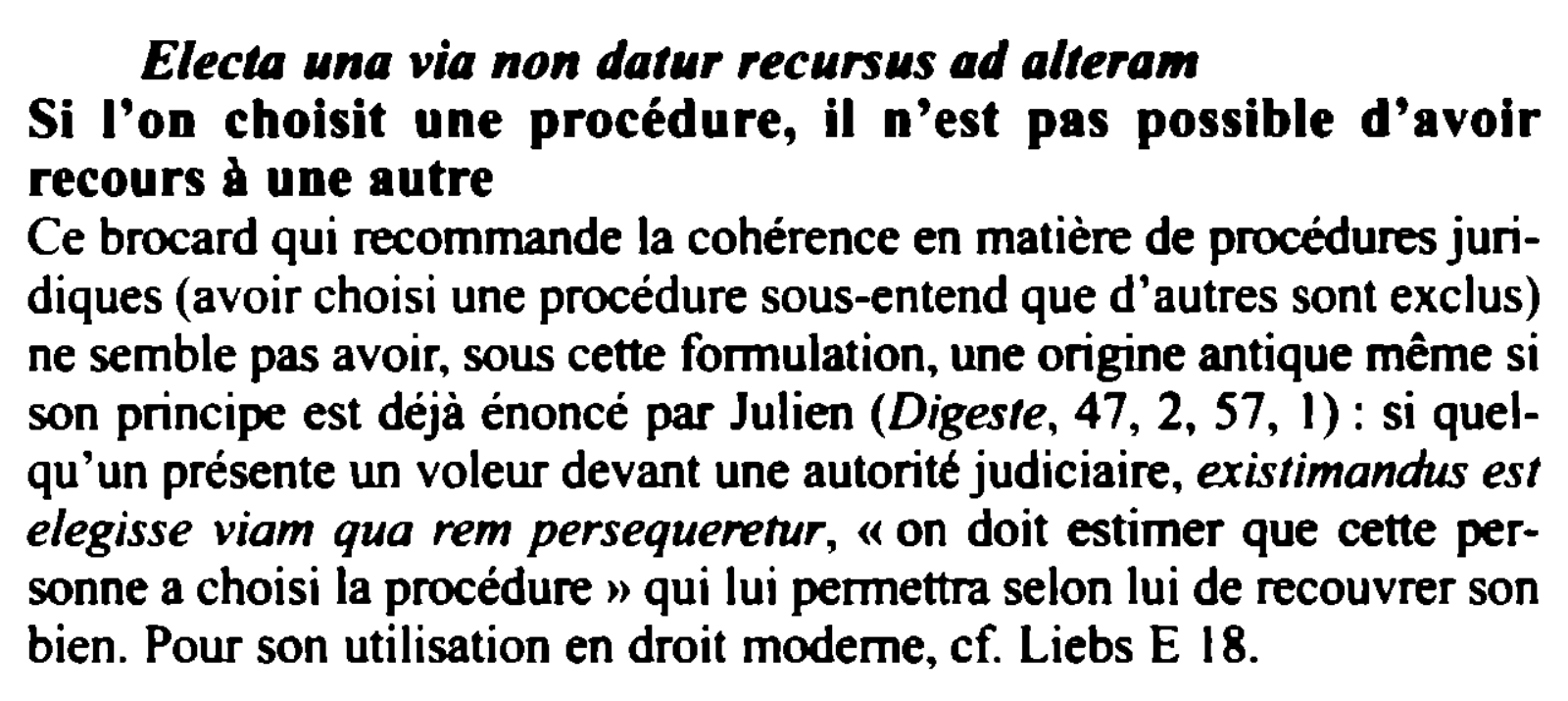 Prévisualisation du document Electa una via non datur recursus ad altera111
Si l'on choisit une procédure, il n'est pas possible d'avoir
recours à...