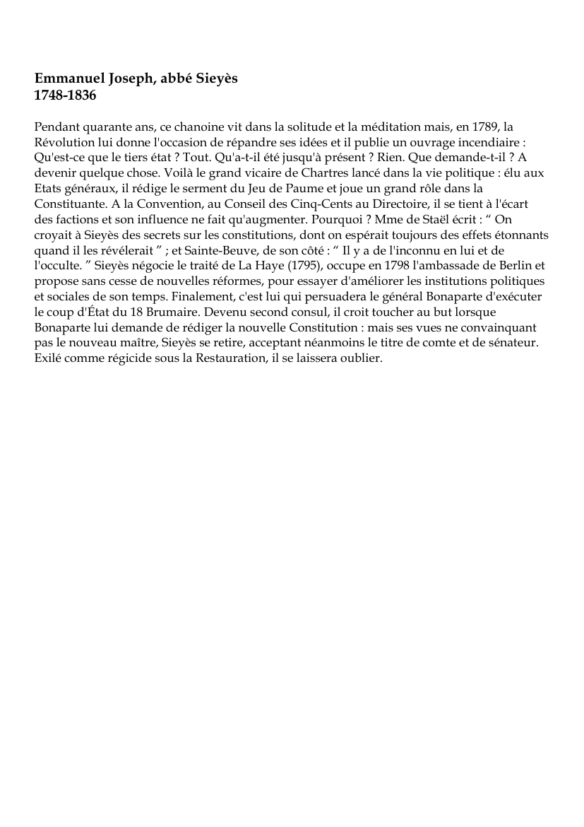 Prévisualisation du document Emmanuel Joseph, abbé Sieyès1748-1836Pendant quarante ans, ce chanoine vit dans la solitude et la méditation mais, en 1789, laRévolution lui donne l'occasion de répandre ses idées et il publie un ouvrage incendiaire :Qu'est-ce que le tiers état ?