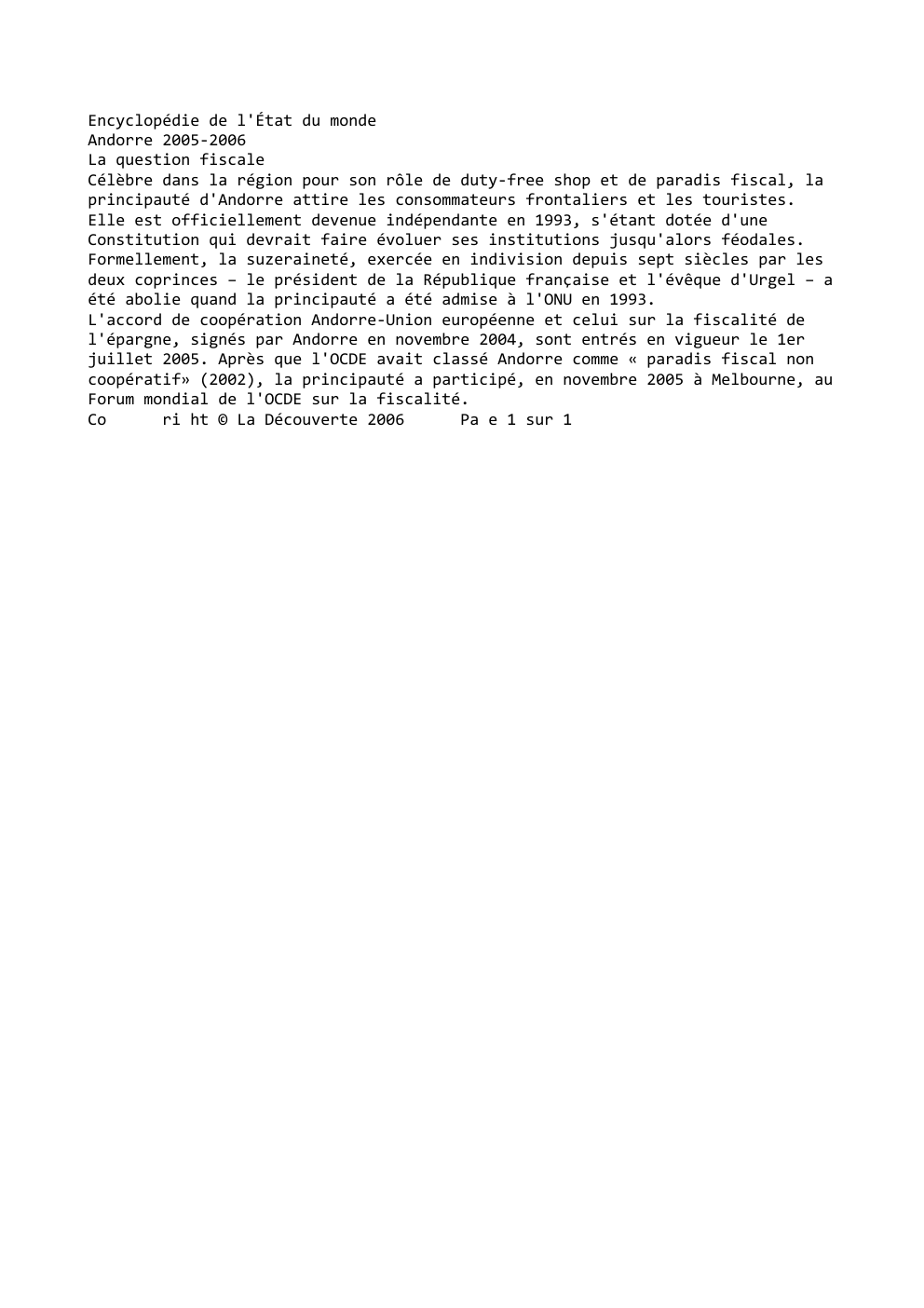 Prévisualisation du document Encyclopédie de l'État du monde
Andorre 2005-2006
La question fiscale
Célèbre dans la région pour son rôle de duty-free shop...