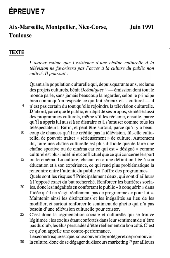 Prévisualisation du document ÉPREUVE 7
Aix-Marseille, Montpellier, Nice-Corse,
Toulouse

Juin 1991

TEXTE
L'auteur estime que l'existence d'une chaîne culturelle à la
télévision ne...