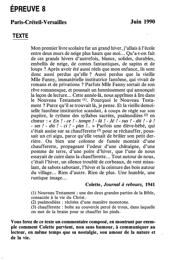 Prévisualisation du document ÉPREUVE 8
Paris-Créteil-Versailles

Juin 1990

TEXTE
Mon premier livre scolaire fut un grand hiver, j'allais à l'école
entre deux murs...