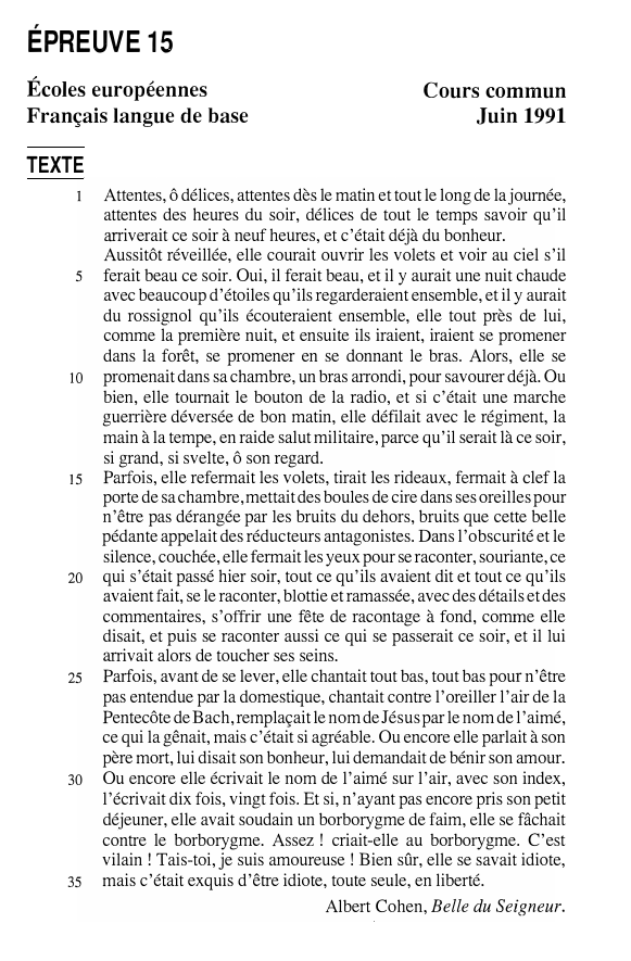Prévisualisation du document ÉPREUVE15

Écoles européennes
Français langue de base

Cours commun
Juin 1991

TEXTE

5

Io

15

20

25

30

35

Attentes,...