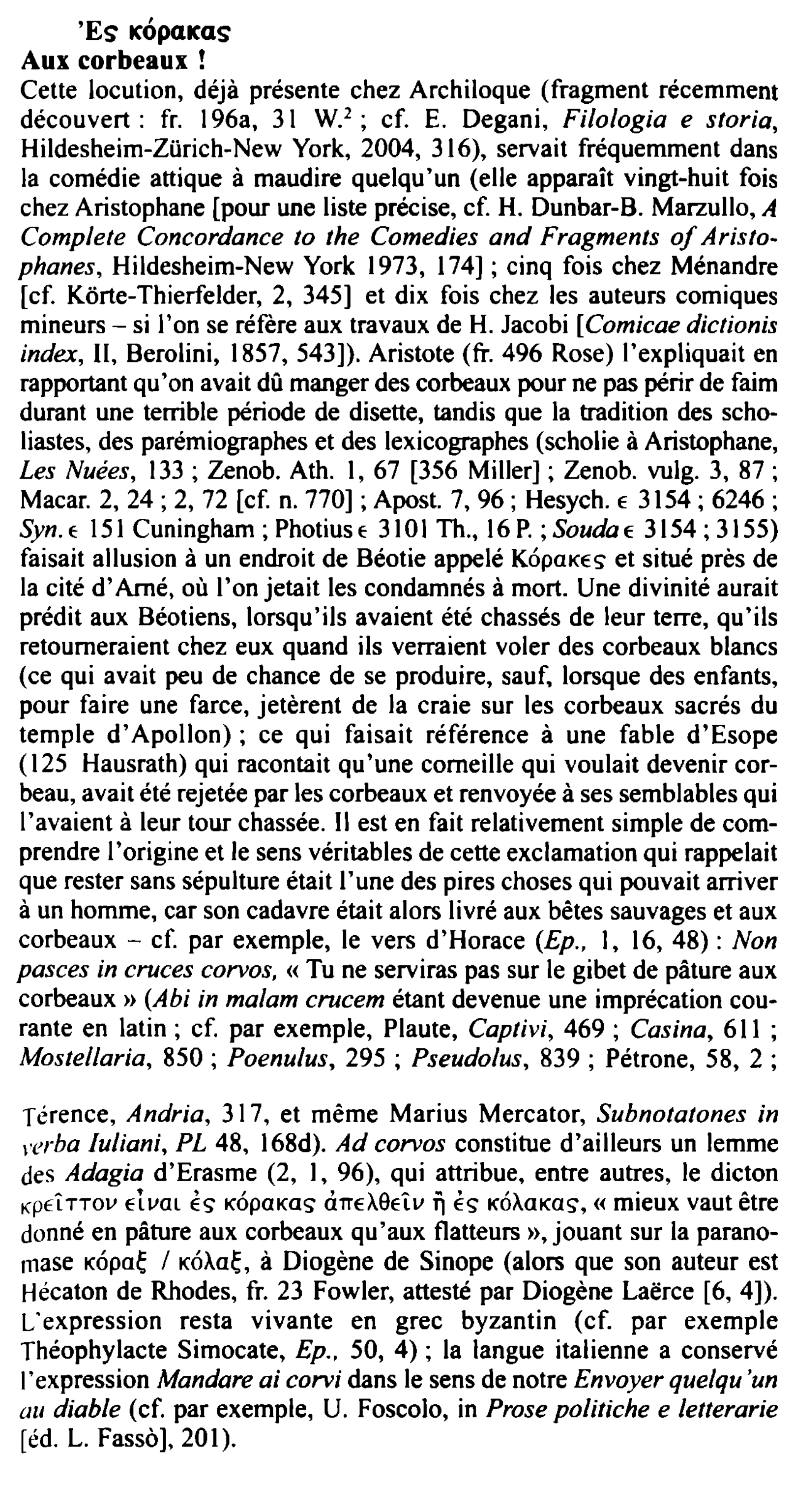 Prévisualisation du document '
'Es ICOpŒICŒS
Aux corbeaux !
Cette locution, déjà présente chez Archiloque (fragment récemment
découvert : fr. 196a, 31 W....
