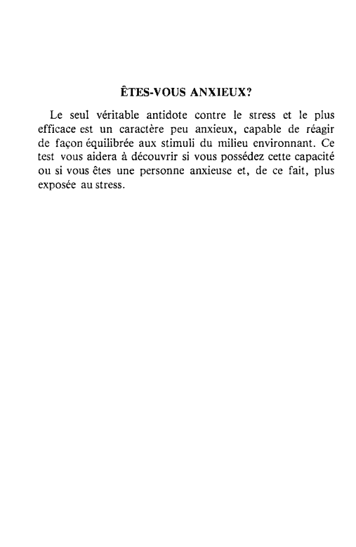 Prévisualisation du document ÊTES-VOUS ANXIEUX?
Le seul véritable antidote contre le srress et le plus
efficace est un caractère peu anxieux, capable de...