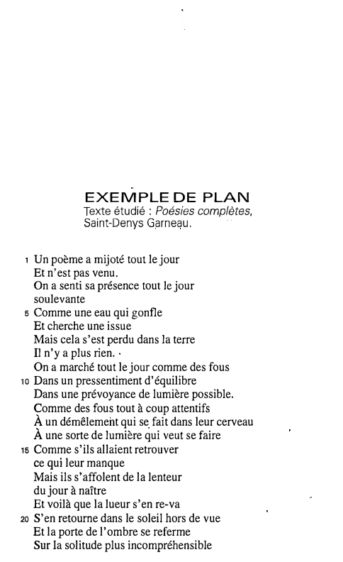 Prévisualisation du document EXEMPLE DE PLAN

Texte étudié: Poésies complètes,
Saint-Denys Garneau.

, Un poème a mijoté tout le jour
Et n'est pas...