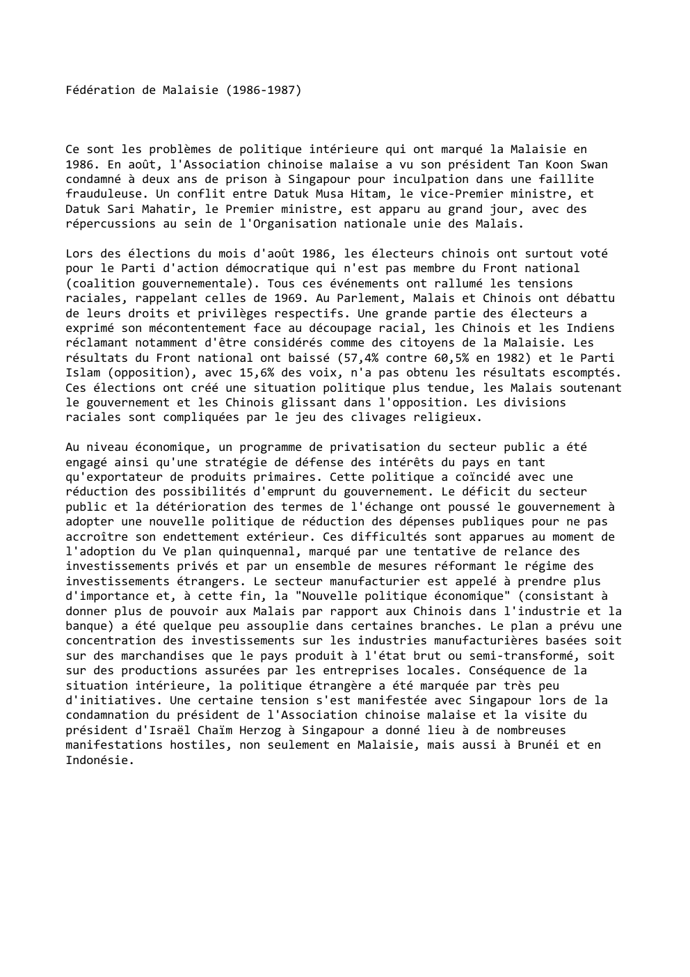 Prévisualisation du document Fédération de Malaisie (1986-1987)

Ce sont les problèmes de politique intérieure qui ont marqué la Malaisie en
1986. En août,...