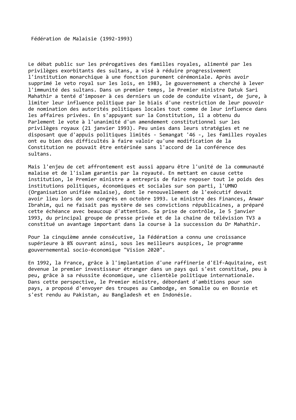 Prévisualisation du document Fédération de Malaisie (1992-1993)

Le débat public sur les prérogatives des familles royales, alimenté par les
privilèges exorbitants des sultans,...