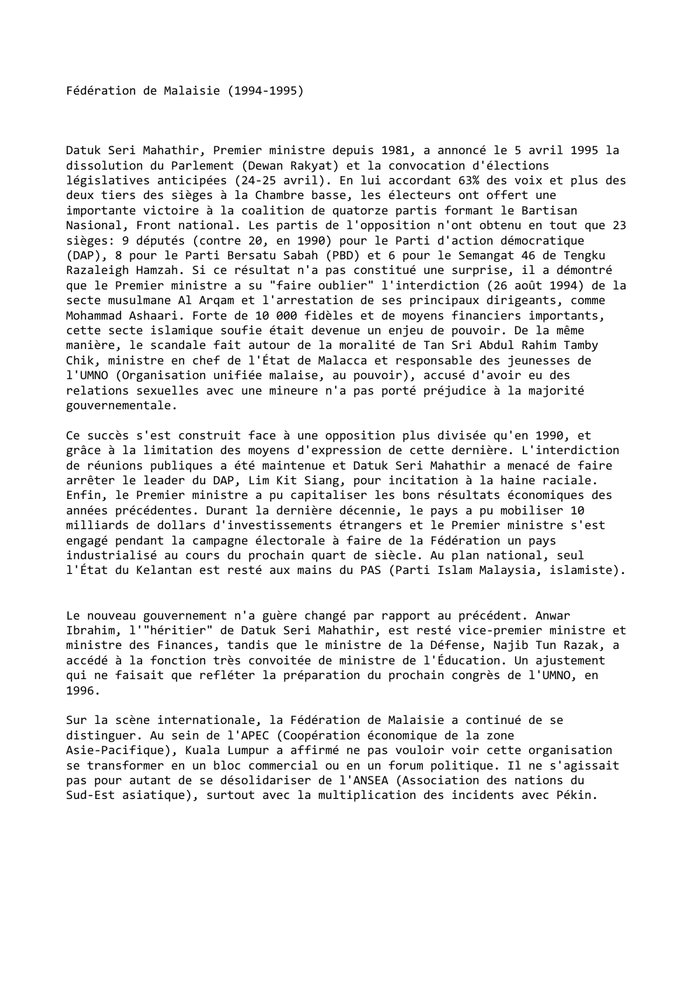 Prévisualisation du document Fédération de Malaisie (1994-1995)

Datuk Seri Mahathir, Premier ministre depuis 1981, a annoncé le 5 avril 1995 la
dissolution du...