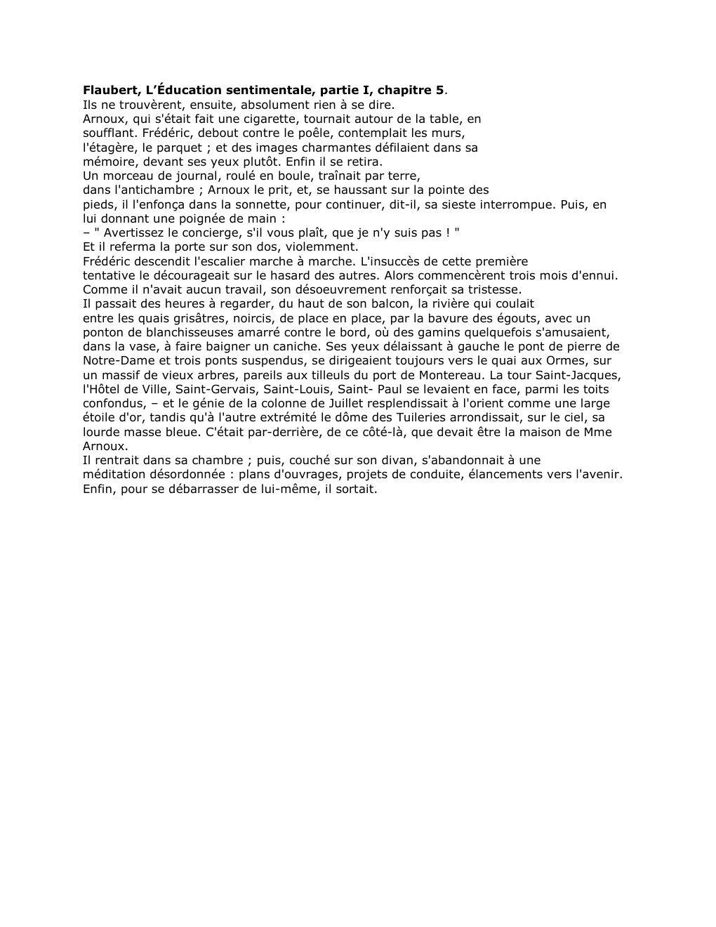 Prévisualisation du document Flaubert, L’Éducation sentimentale, partie I, chapitre 5.
Ils ne trouvèrent, ensuite, absolument rien à se dire.
Arnoux, qui s'était fait...